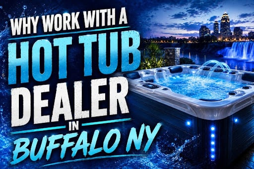 Why Work With a Hot Tub Dealer in Buffalo NY